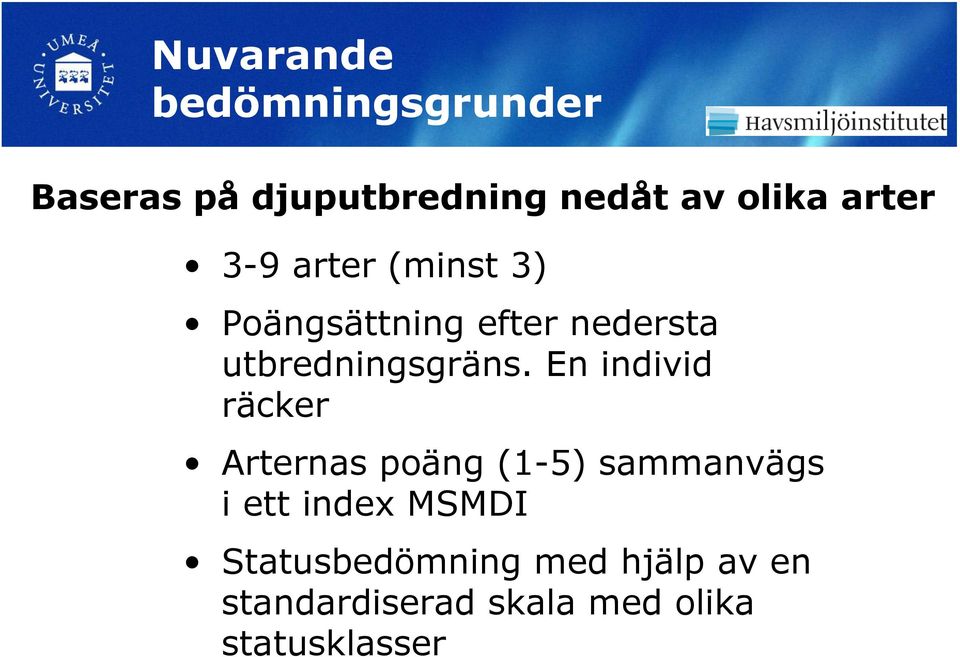 En individ räcker Arternas poäng (1-5) sammanvägs i ett index MSMDI