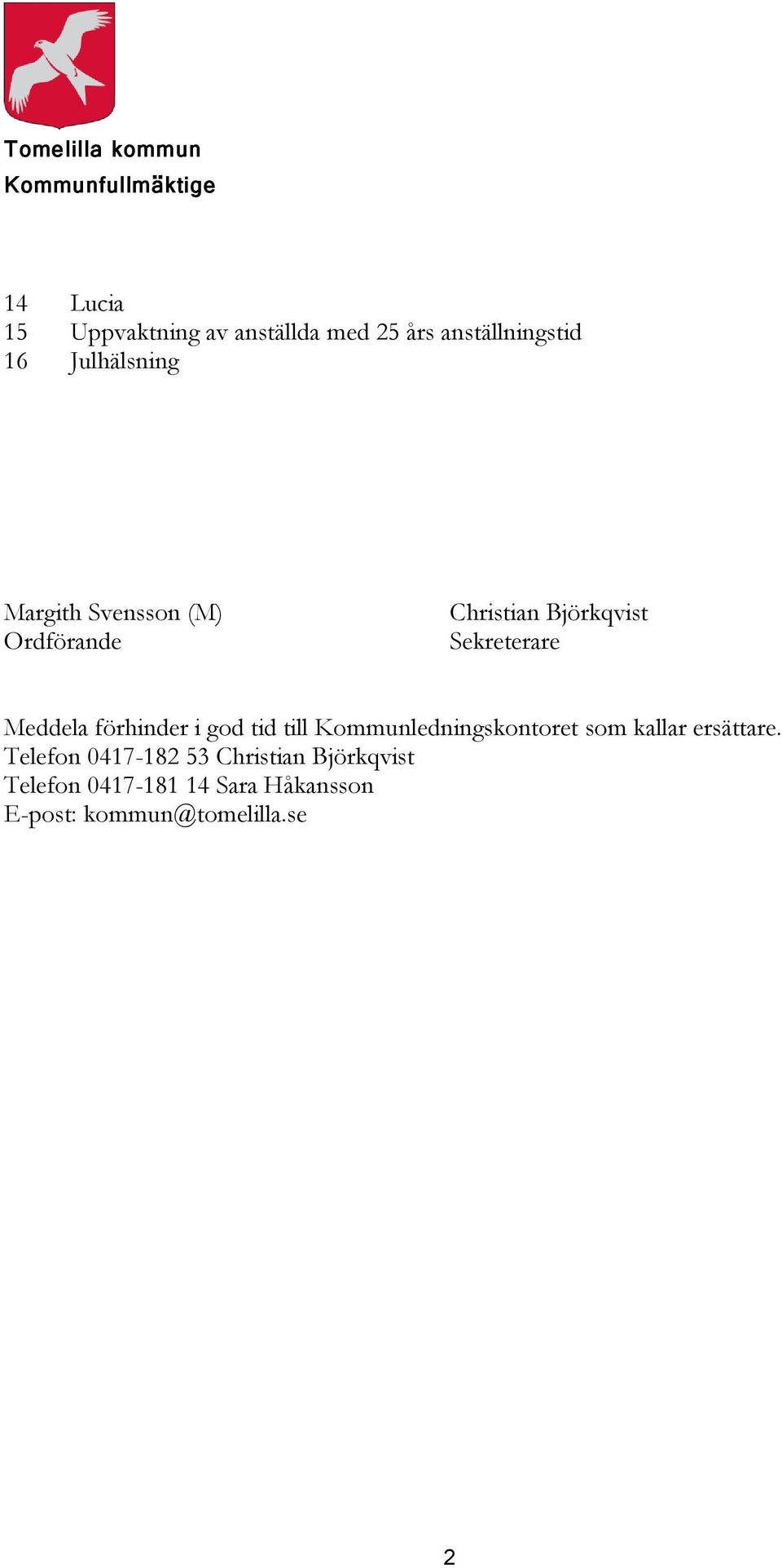Sekreterare Meddela förhinder i god tid till Kommunledningskontoret som kallar ersättare.