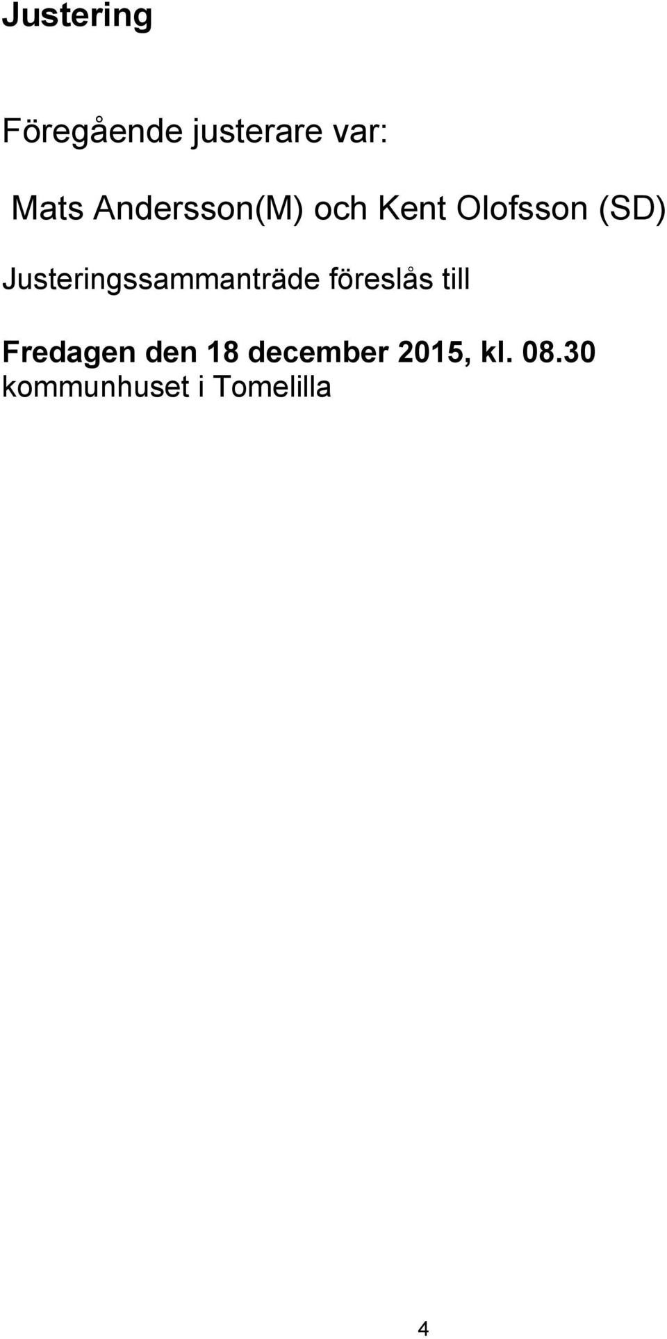 Justeringssammanträde föreslås till Fredagen