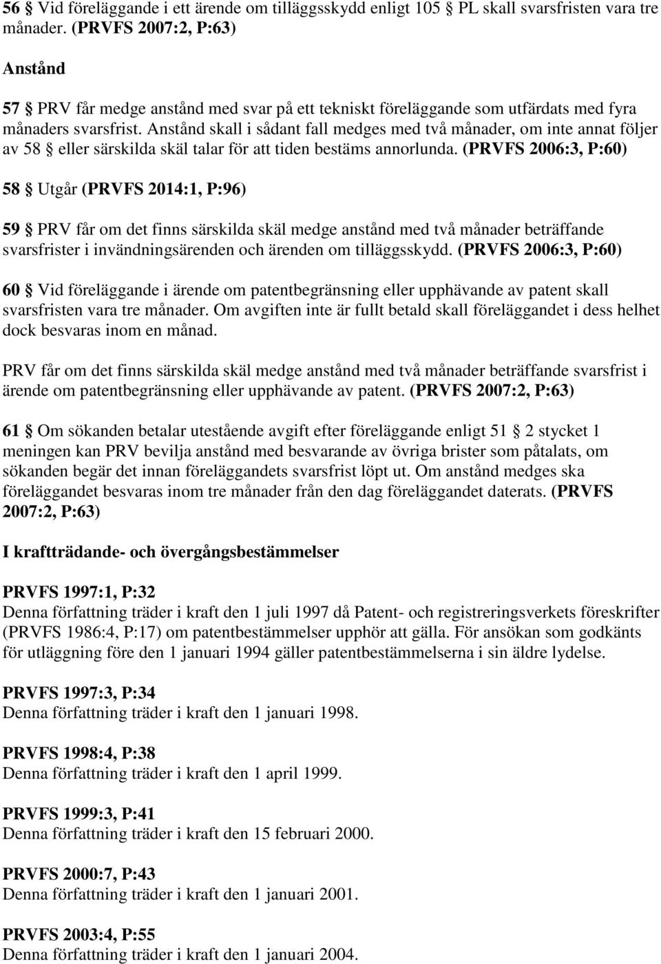 Anstånd skall i sådant fall medges med två månader, om inte annat följer av 58 eller särskilda skäl talar för att tiden bestäms annorlunda.