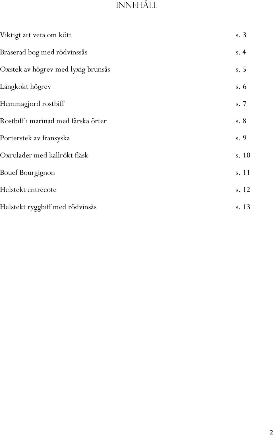 7 Rostbiff i marinad med färska örter s. 8 Porterstek av fransyska s.