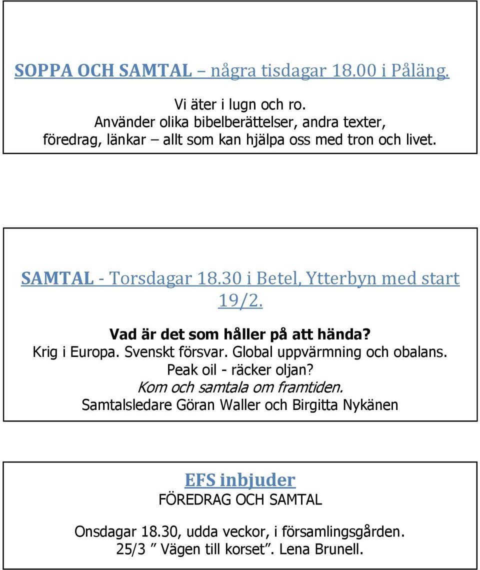 SAMTAL - Torsdagar 18.30 i Betel, Ytterbyn med start 19/2. Vad är det som håller på att hända? Krig i Europa. Svenskt försvar. Global uppvärmning och obalans.