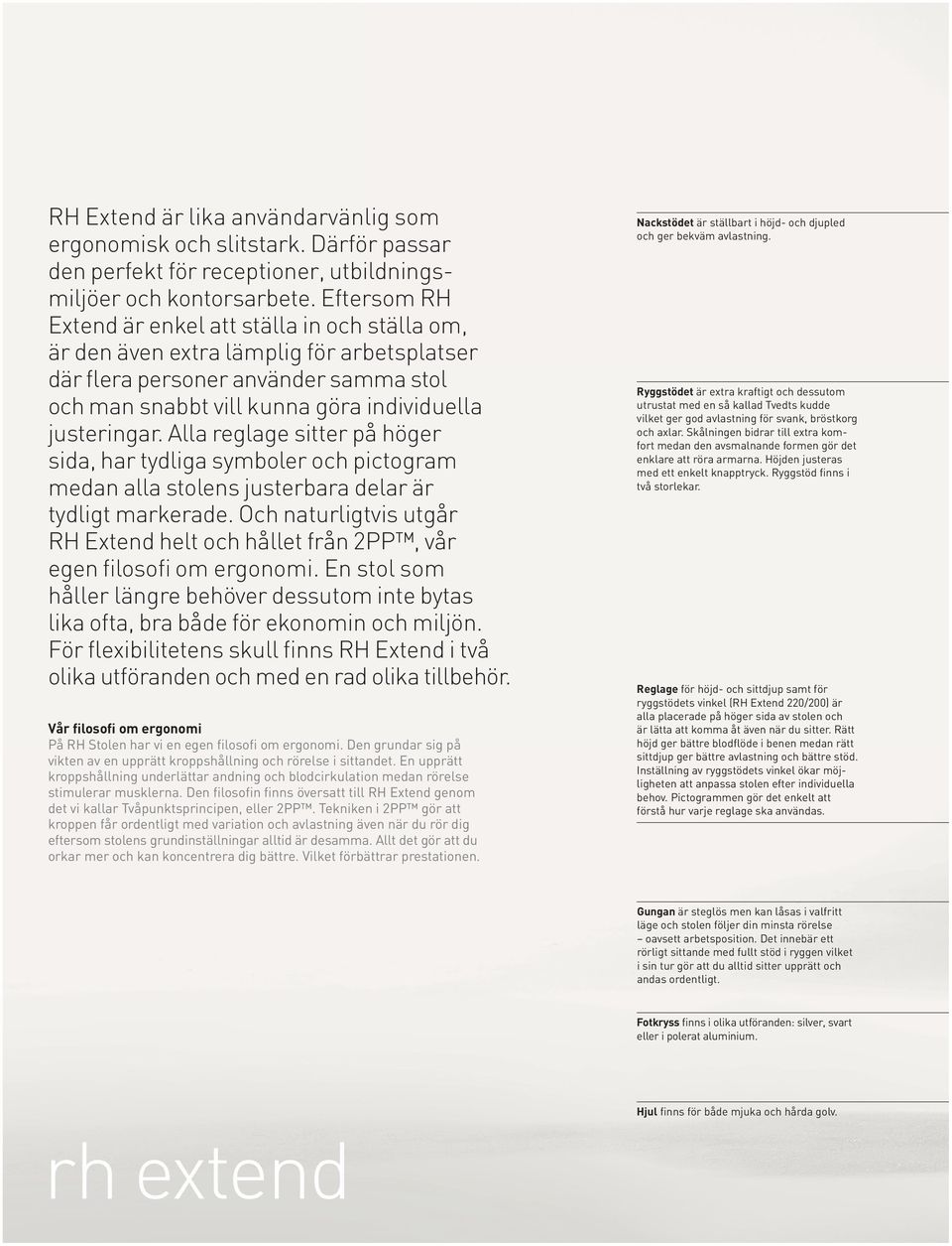allareglagesitterp h ger sida,hartydligasymbolerochpictogram medanallastolensjusterbaradelarär tydligtmarkerade.ochnaturligtvisutg r RHExtendheltochh lletfr n2pp,v r egen loso omergonomi.