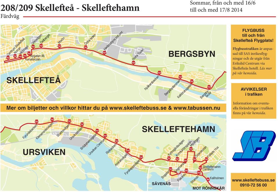 skelleftebuss.se & www.tabusse.u AVVIKELSER i trafike Iformatio om evetuella förädrigar i trafike fis på vår hemsida.