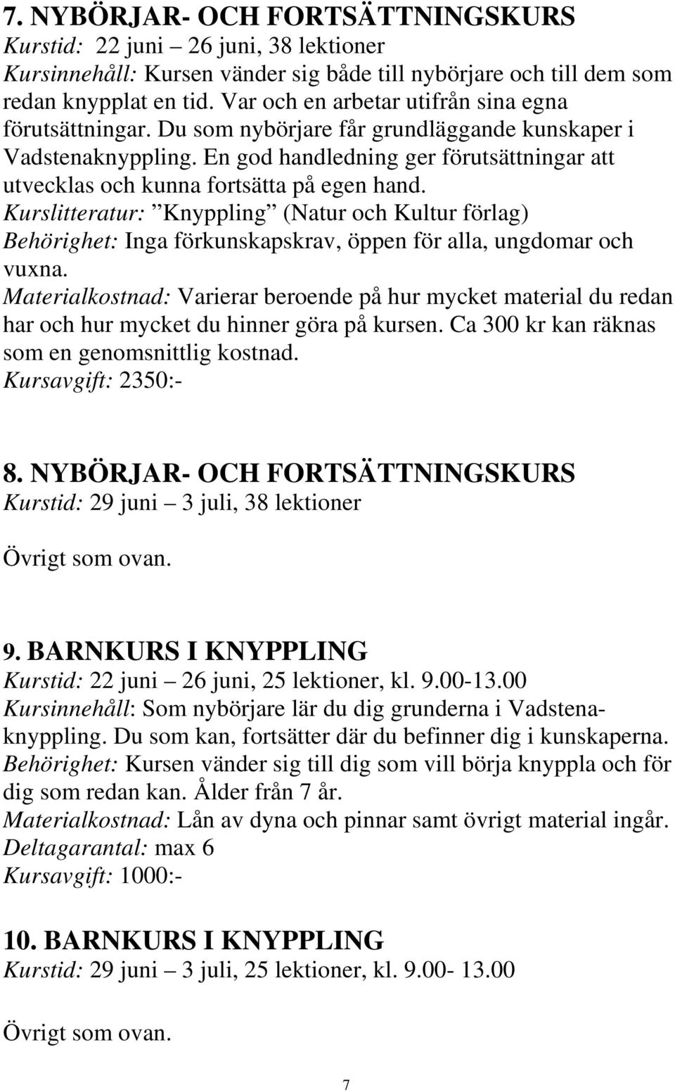 En god handledning ger förutsättningar att utvecklas och kunna fortsätta på egen hand.