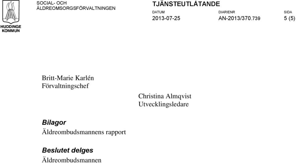 739 5 (5) Britt-Marie Karlén Förvaltningschef Christina