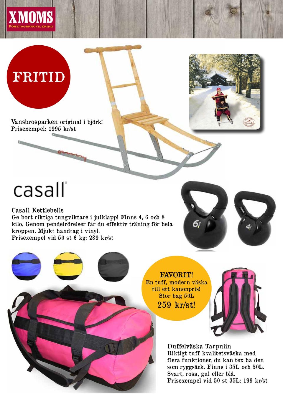 Prisexempel vid 50 st 6 kg: 289 kr/st FAVORIT! En tuff, modern väska till ett kanonpris! Stor bag 50L 259 kr/st!