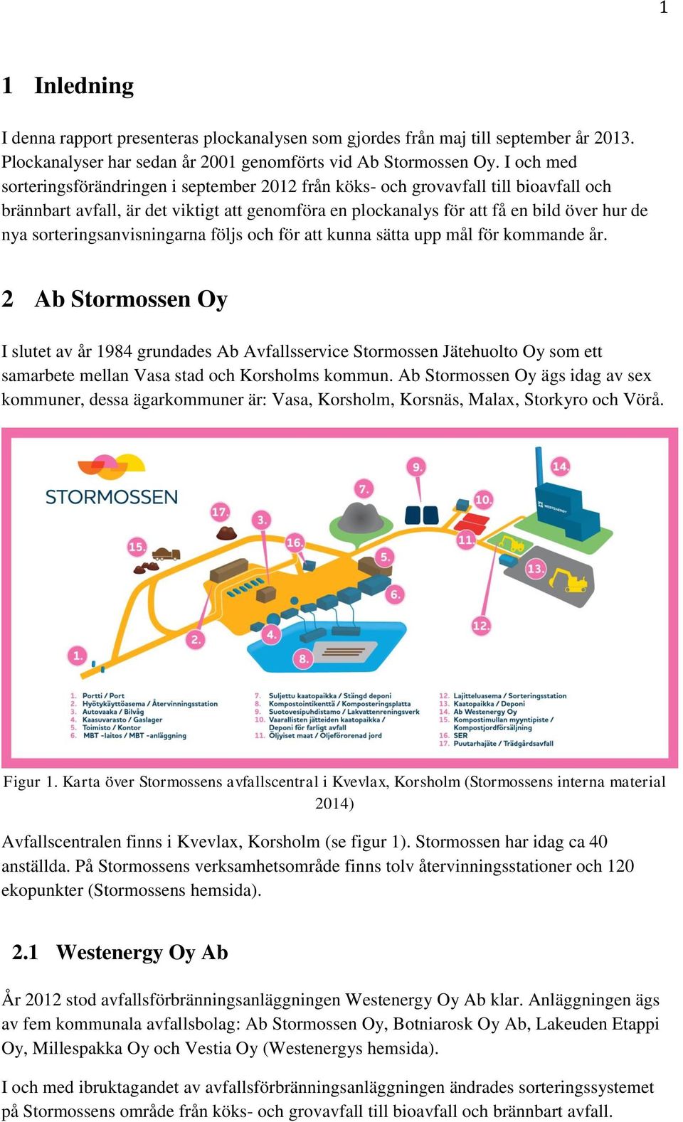 sorteringsanvisningarna följs och för att kunna sätta upp mål för kommande år.