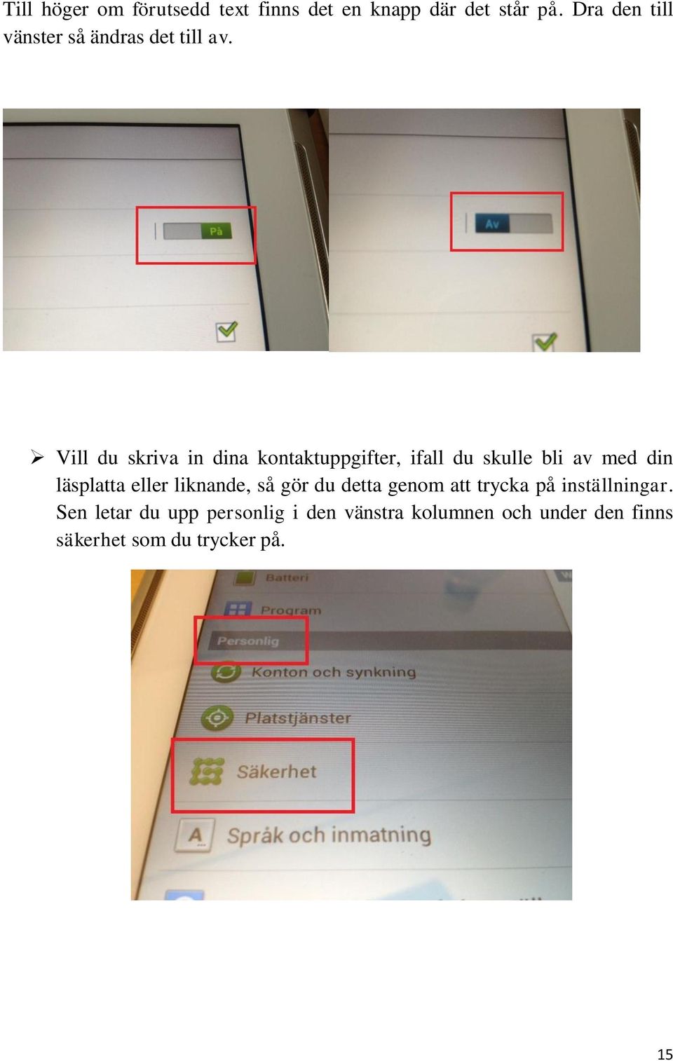 Vill du skriva in dina kontaktuppgifter, ifall du skulle bli av med din läsplatta eller