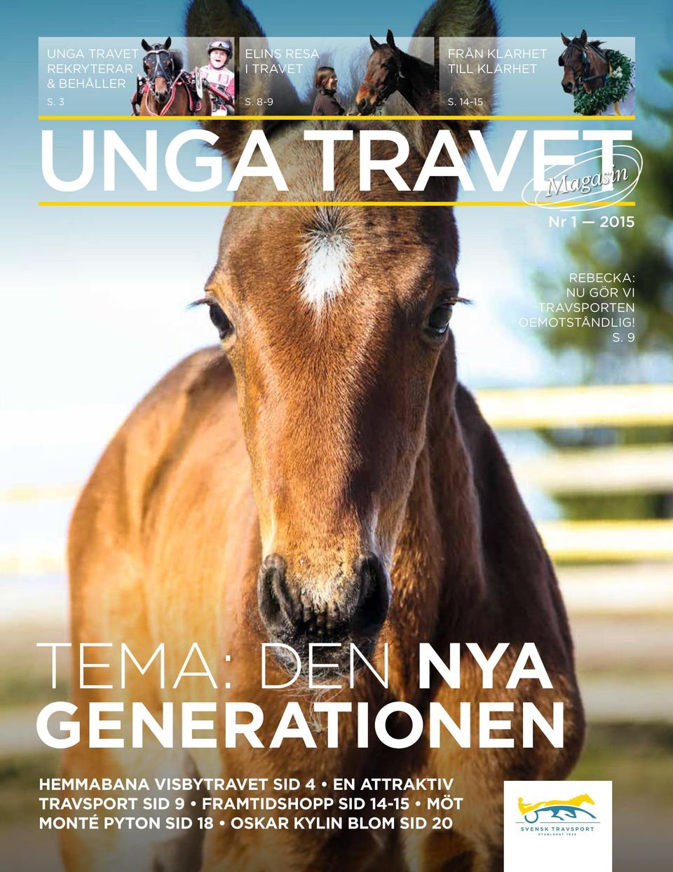 14-15 UNGA TRAVET Magasin Nr 1 2015 REBECKA: NU GÖR VI TRAVSPORTEN OEMOTSTÅNDLIG!