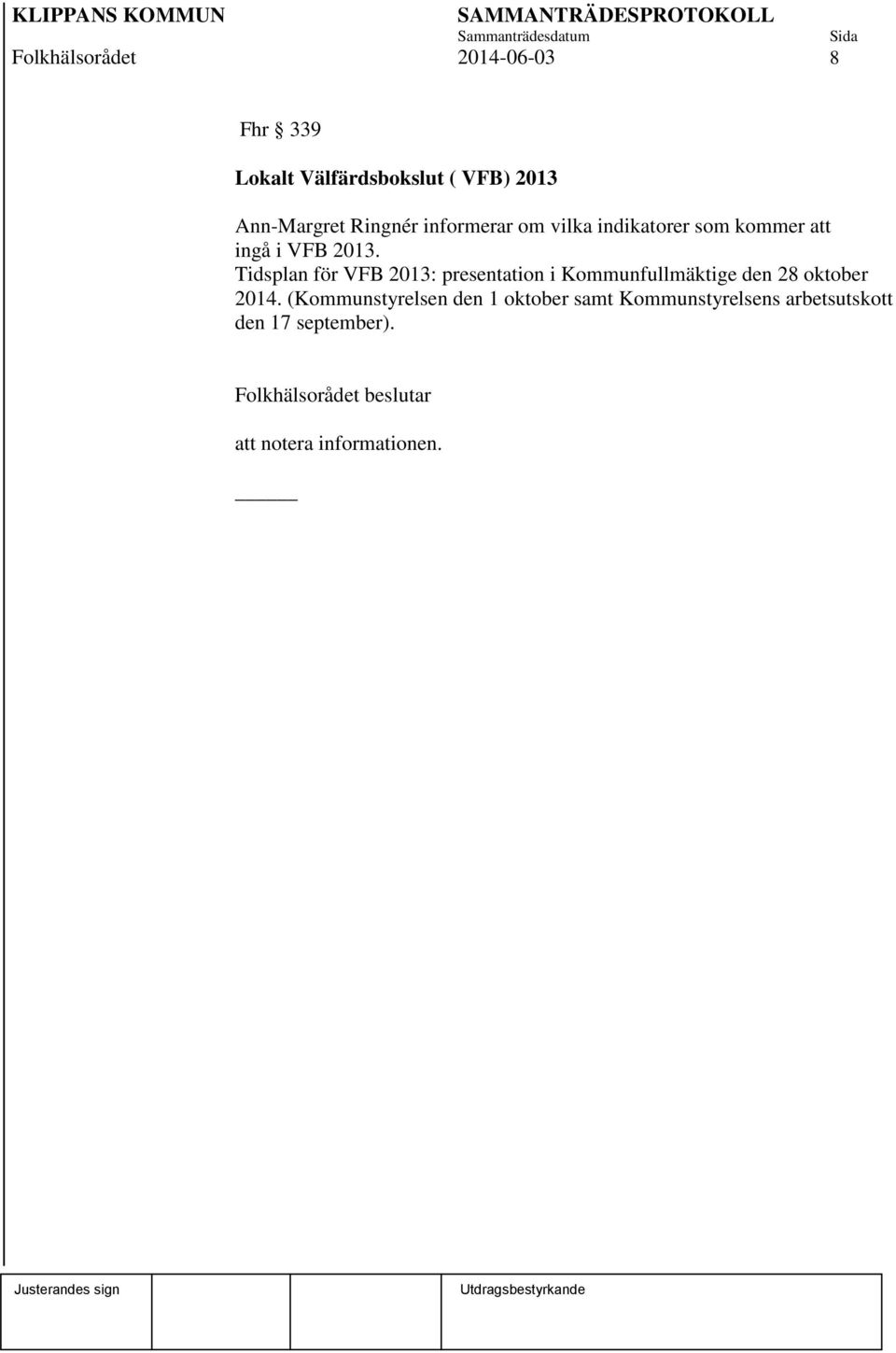 2013. Tidsplan för VFB 2013: presentation i Kommunfullmäktige den 28 oktober