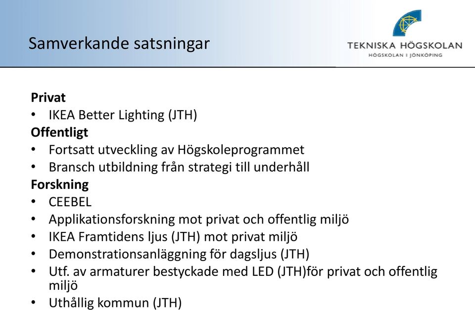 Applikationsforskning mot privat och offentlig miljö IKEA Framtidens ljus (JTH) mot privat miljö