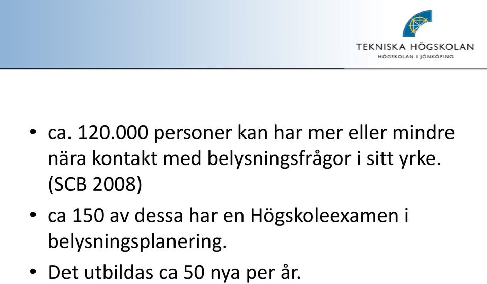 kontakt med belysningsfrågor i sitt yrke.