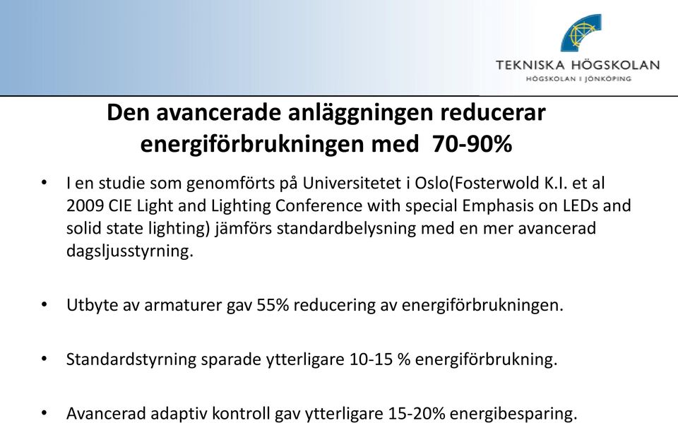 et al 2009 CIE Light and Lighting Conference with special Emphasis on LEDs and solid state lighting) jämförs