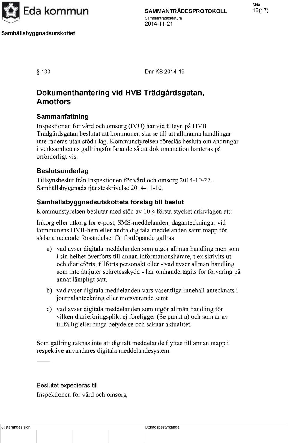 Tillsynsbeslut från Inspektionen för vård och omsorg 2014-10-27. Samhällsbyggnads tjänsteskrivelse 2014-11-10.