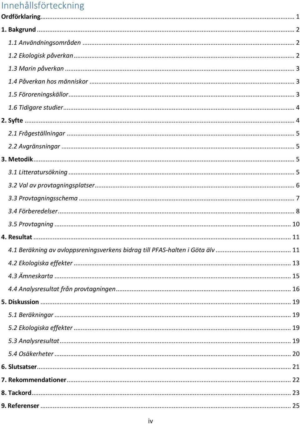 5 Provtagning... 10 4. Resultat... 11 4.1 Beräkning av avloppsreningsverkens bidrag till PFAS-halten i Göta älv... 11 4.2 Ekologiska effekter... 13 4.3 Ämneskarta... 15 4.