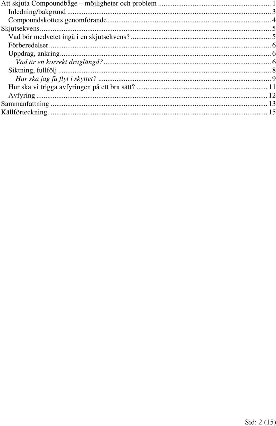 .. 6 Vad är en korrekt draglängd?... 6 Siktning, fullfölj... 8 Hur ska jag få flyt i skyttet?
