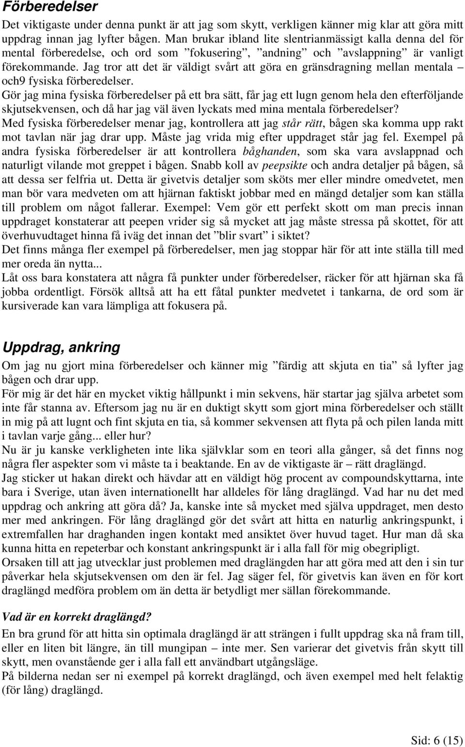 Jag tror att det är väldigt svårt att göra en gränsdragning mellan mentala och9 fysiska förberedelser.