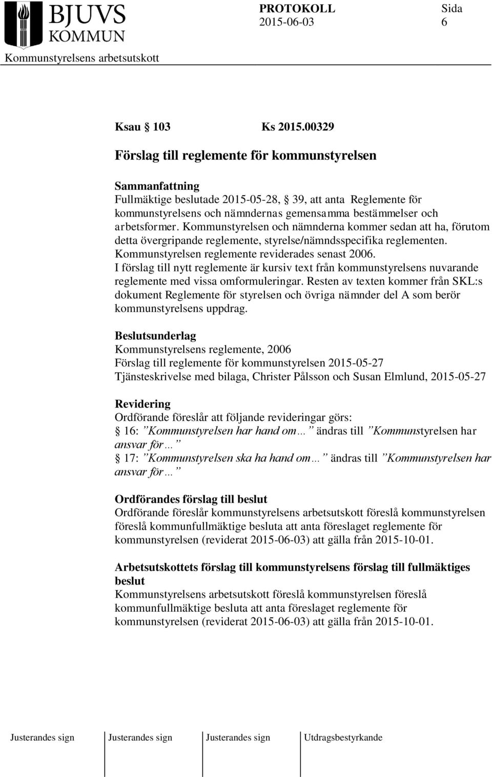 Kommunstyrelsen och nämnderna kommer sedan att ha, förutom detta övergripande reglemente, styrelse/nämndsspecifika reglementen. Kommunstyrelsen reglemente reviderades senast 2006.