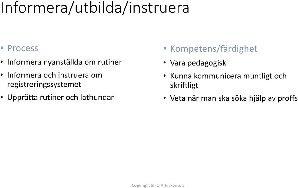 rutiner och lathundar Kompetens/färdighet Vara pedagogisk Kunna