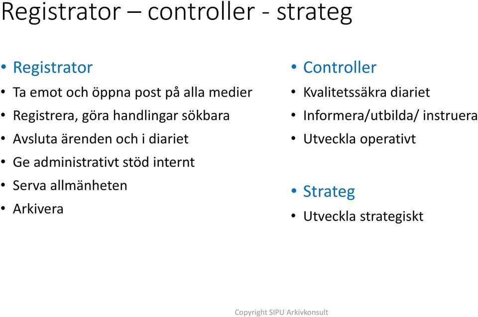 administrativt stöd internt Serva allmänheten Arkivera Controller