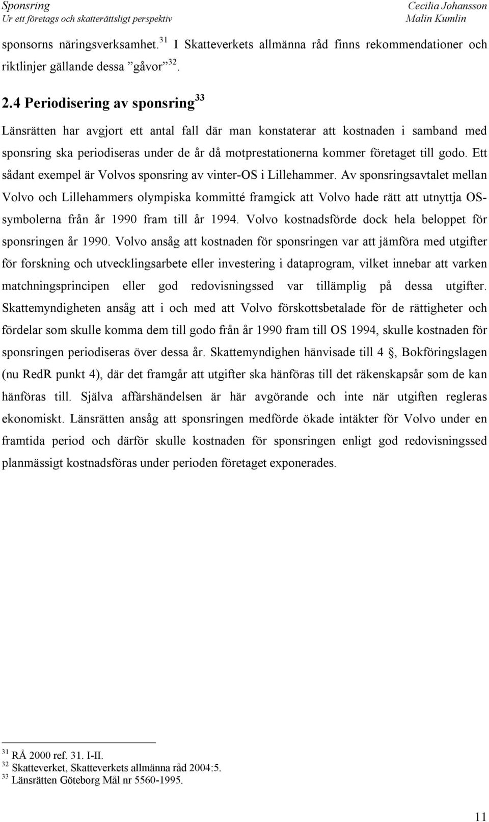 godo. Ett sådant exempel är Volvos sponsring av vinter-os i Lillehammer.