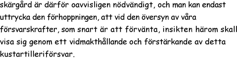 försvarskrafter, som snart är att förvänta, insikten härom skall