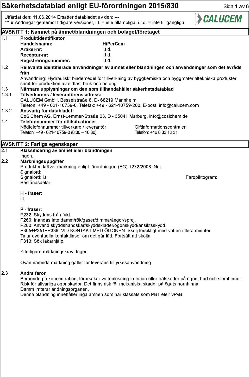 1 Produktidentifikator Handelsnamn: HiPerCem Artikel-nr: Receptur-nr: Registreringsnummer: 1.
