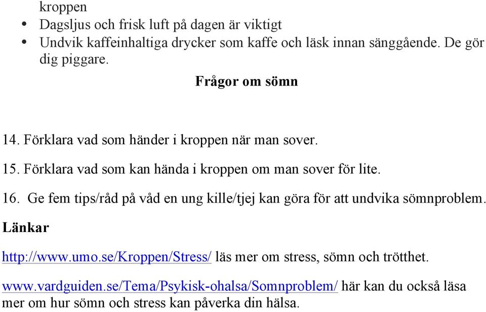 Ge fem tips/råd på våd en ung kille/tjej kan göra för att undvika sömnproblem. Länkar http://www.umo.