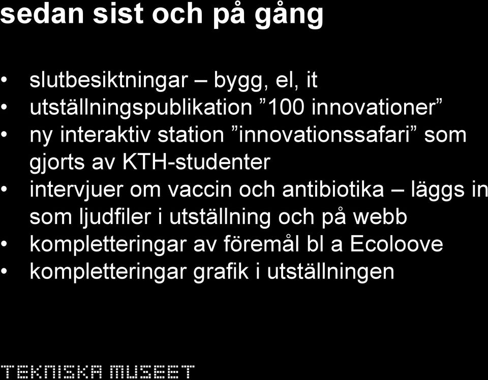 intervjuer om vaccin och antibiotika läggs in som ljudfiler i utställning och på