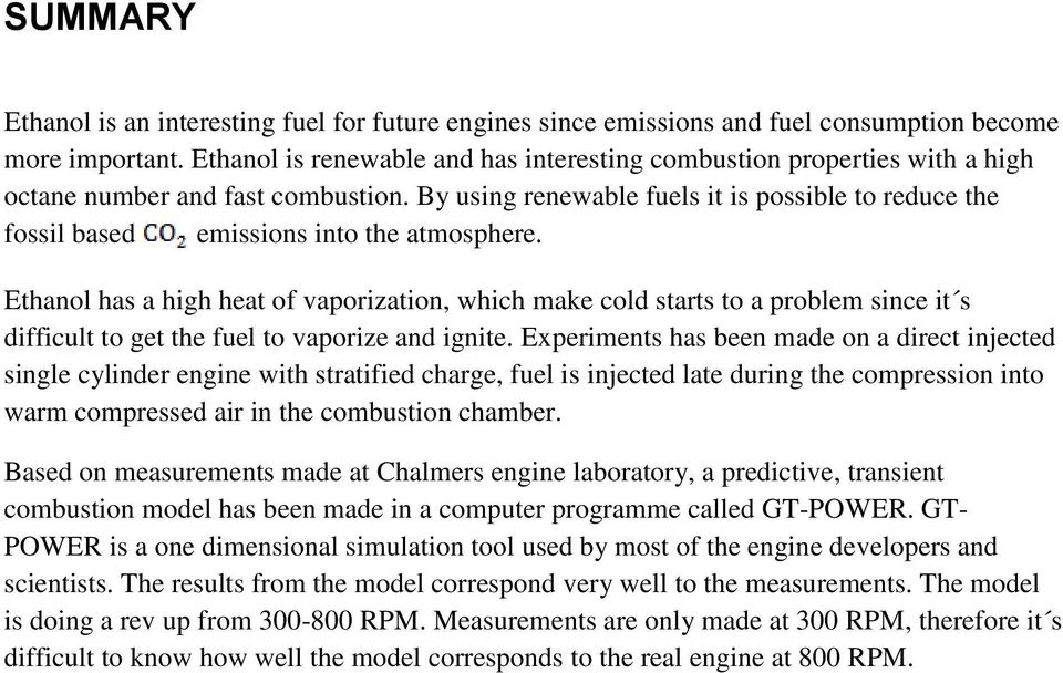By using renewable fuels it is possible to reduce the fossil based emissions into the atmosphere.