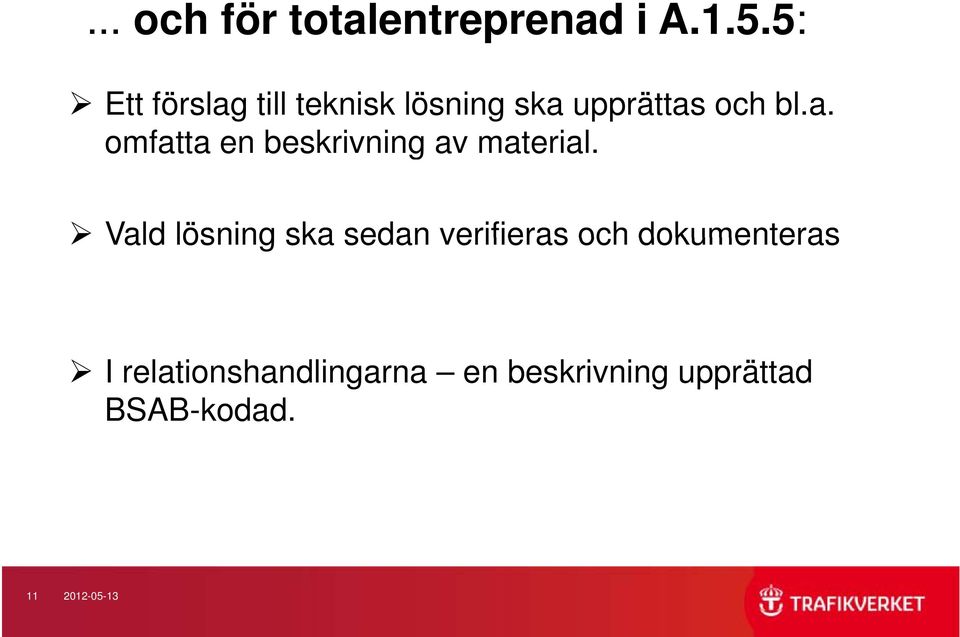 Vald lösning ska sedan verifieras och dokumenteras I