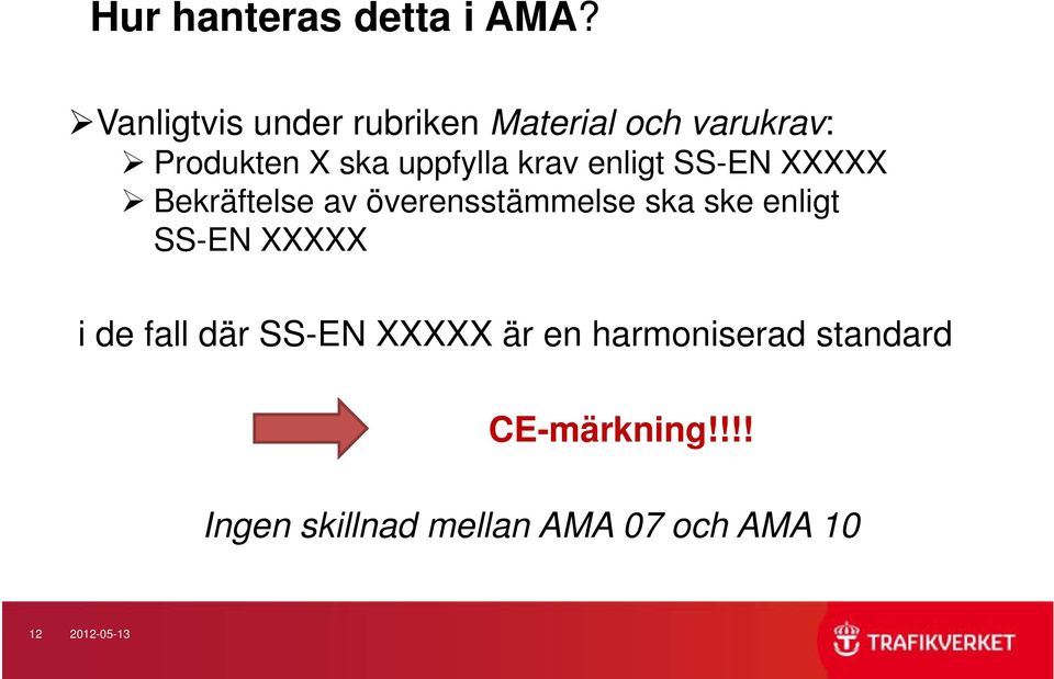 krav enligt SS-EN XXXXX Bekräftelse av överensstämmelse ska ske enligt SS-EN