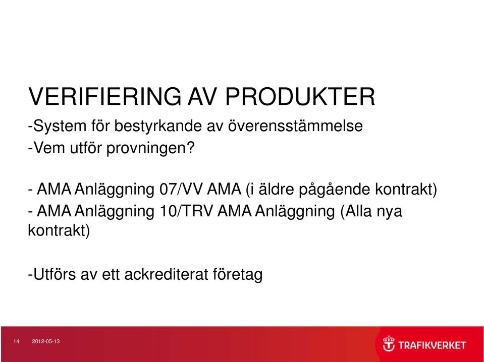 - AMA Anläggning 07/VV AMA (i äldre pågående kontrakt) - AMA