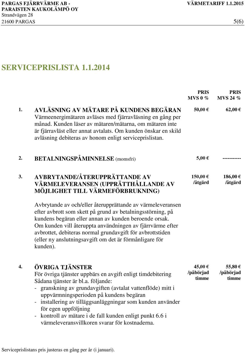 BETALNINGSPÅMINNELSE (momsfri) 5,00 ----------- 3.