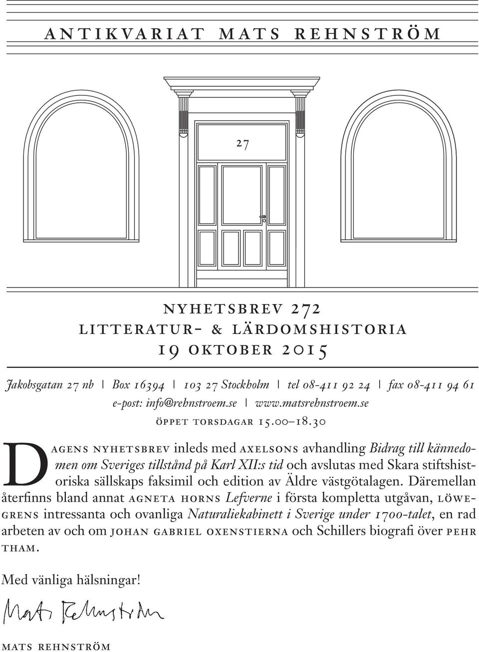 30 Dagens nyhetsbrev inleds med axelsons avhandling Bidrag till kännedomen om Sveriges tillstånd på Karl XII:s tid och avslutas med Skara stiftshistoriska sällskaps faksimil och edition