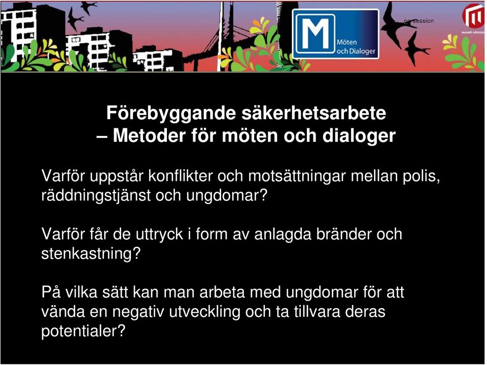 Varför får de uttryck i form av anlagda bränder och stenkastning?