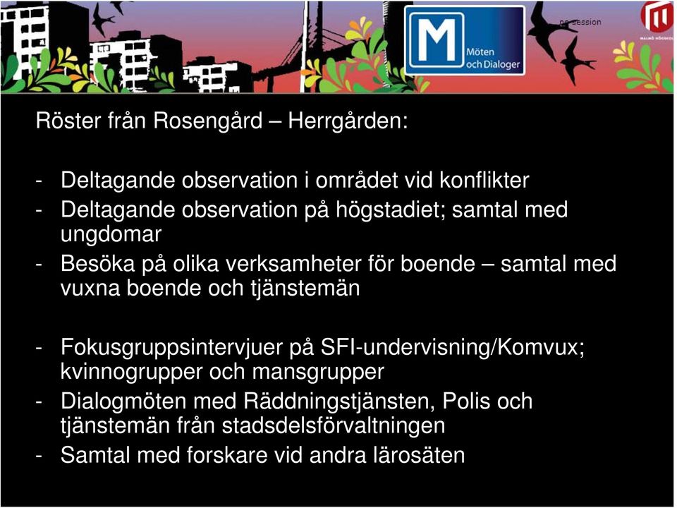 tjänstemän - Fokusgruppsintervjuer på SFI-undervisning/Komvux; kvinnogrupper och mansgrupper - Dialogmöten