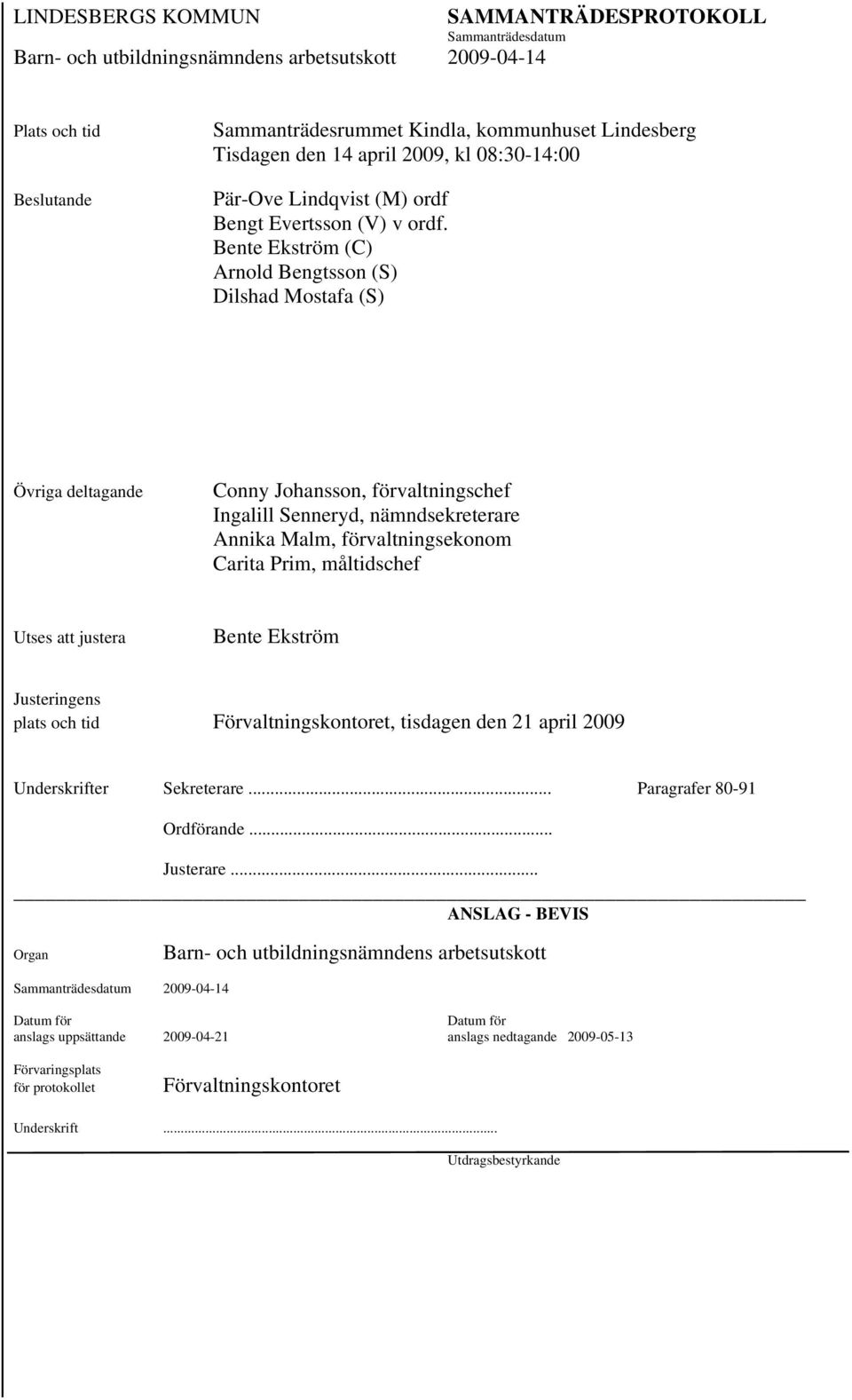 måltidschef Utses att justera Bente Ekström Justeringens plats och tid Förvaltningskontoret, tisdagen den 21 april 2009 Underskrifter Sekreterare... Paragrafer 80-91 Ordförande... Justerare.