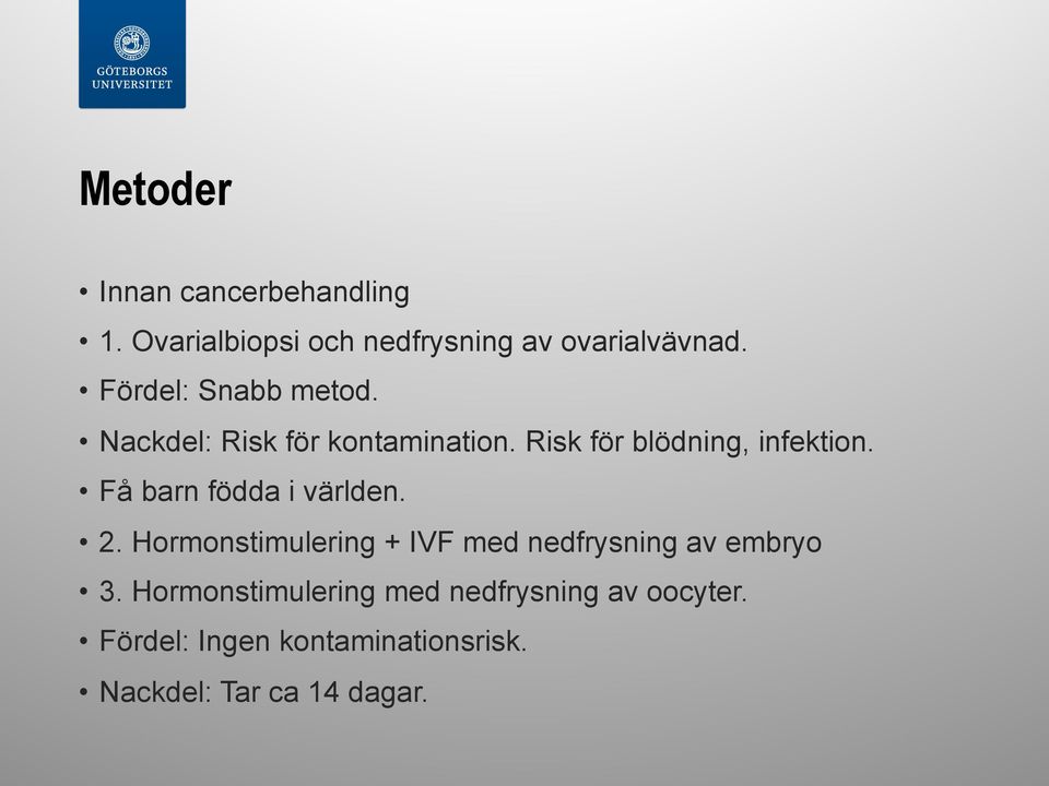 Få barn födda i världen. 2. Hormonstimulering + IVF med nedfrysning av embryo 3.