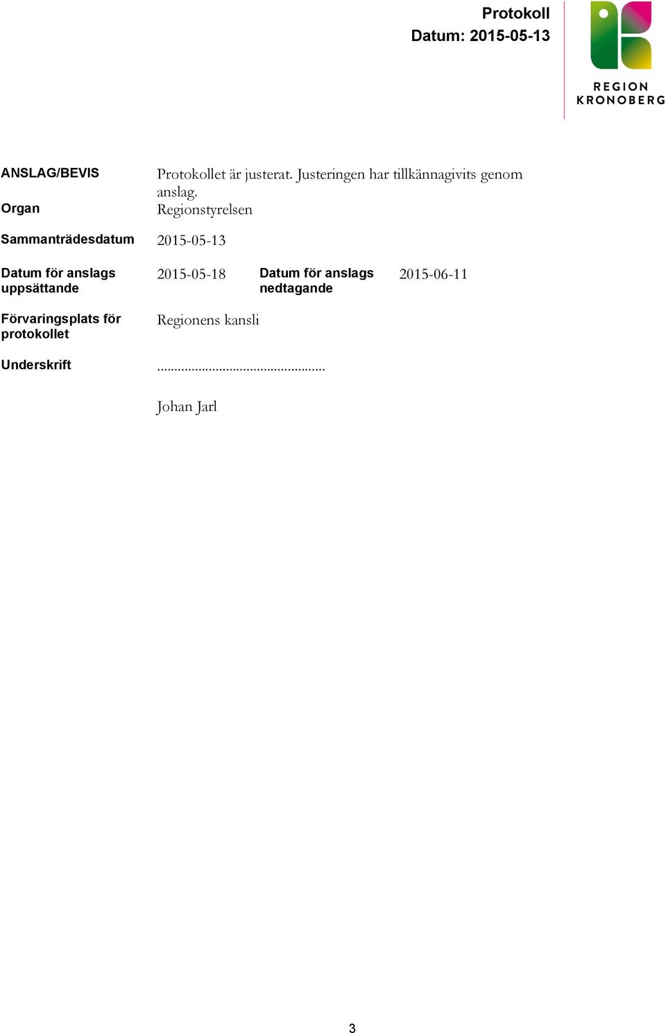 Regionstyrelsen Sammanträdesdatum 2015-05-13 Datum för anslags