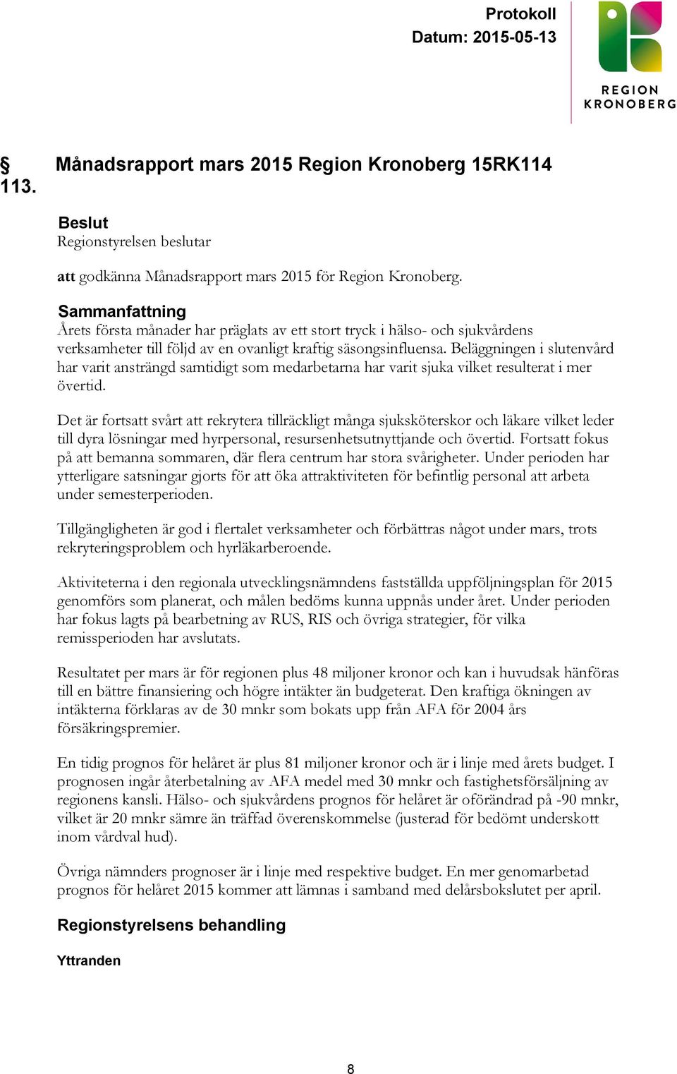 Beläggningen i slutenvård har varit ansträngd samtidigt som medarbetarna har varit sjuka vilket resulterat i mer övertid.