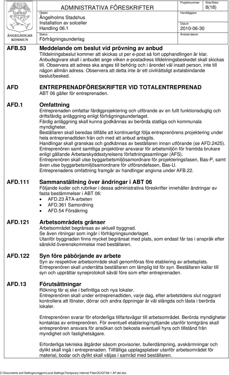 Observera att adress ska anges till behörig och i ärendet väl insatt person, inte till någon allmän adress. Observera att detta inte är ett civilrättsligt avtalsbindande beslut/besked.