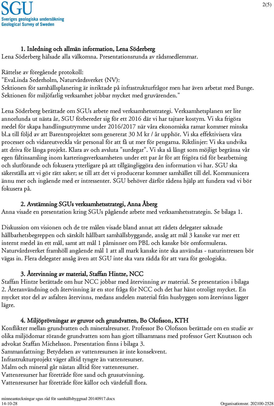 Sektionen för miljöfarlig verksamhet jobbar mycket med gruvärenden." Lena Söderberg berättade om SGUs arbete med verksamhetsstrategi.