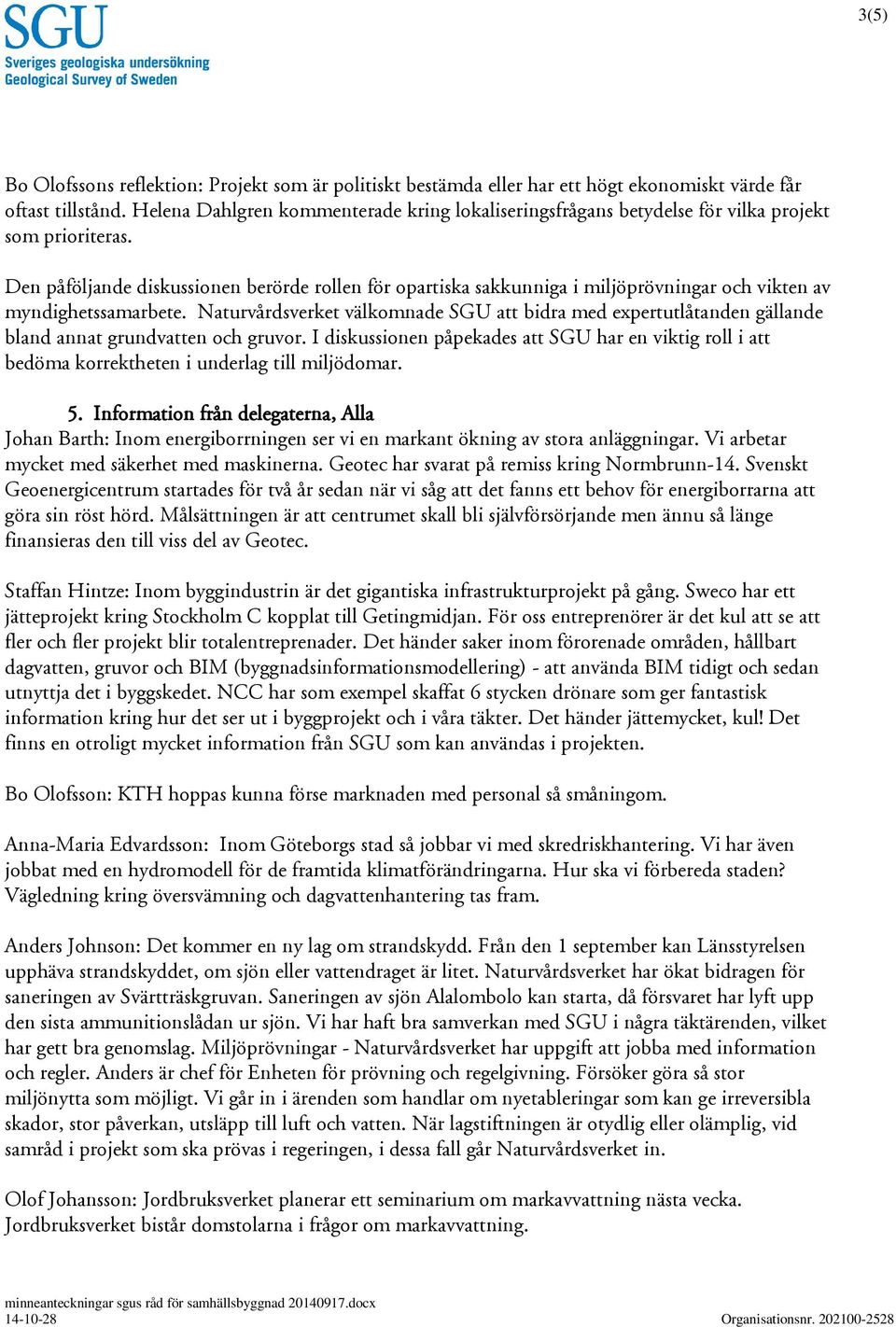Den påföljande diskussionen berörde rollen för opartiska sakkunniga i miljöprövningar och vikten av myndighetssamarbete.