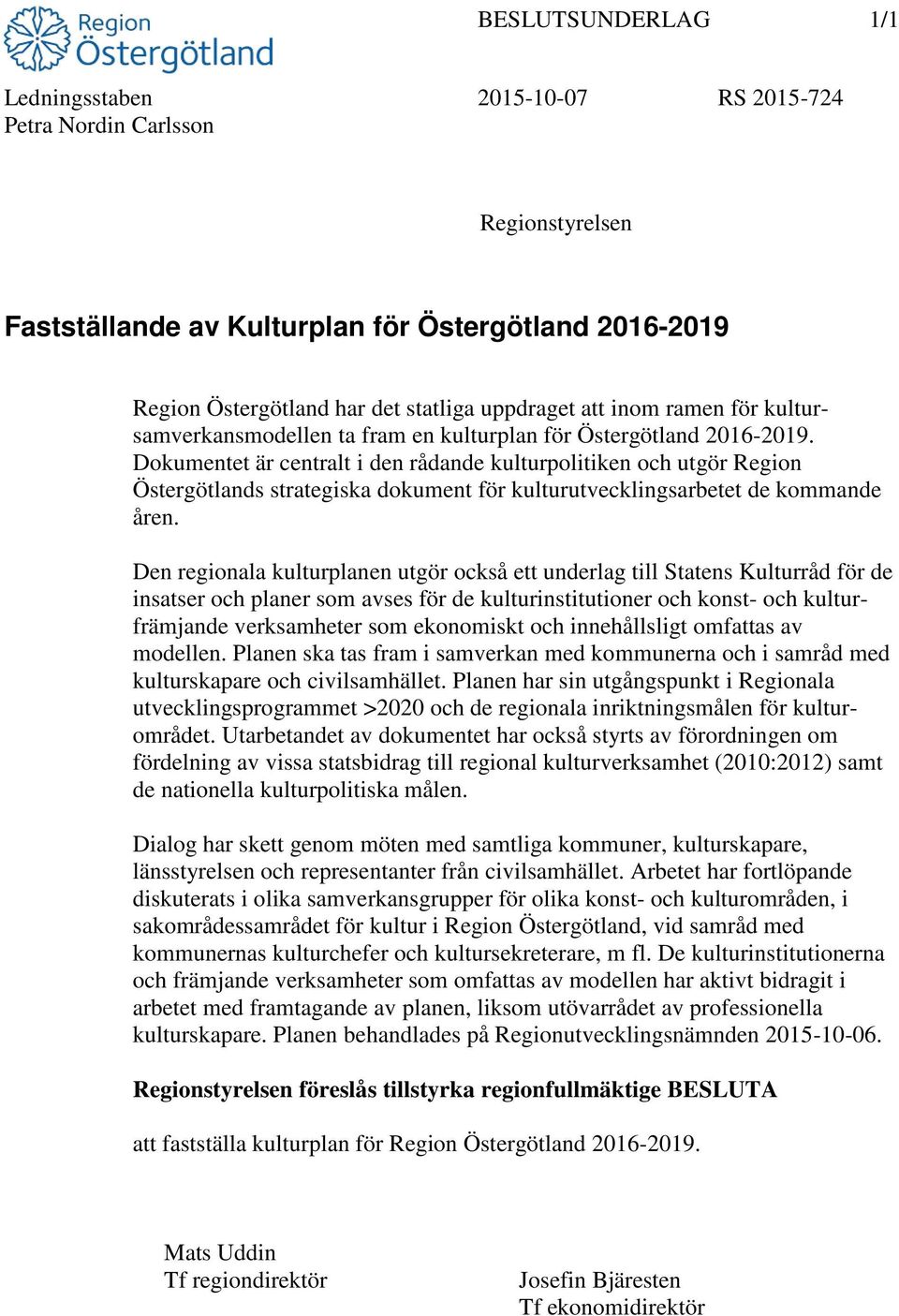 Dokumentet är centralt i den rådande kulturpolitiken och utgör Region Östergötlands strategiska dokument för kulturutvecklingsarbetet de kommande åren.