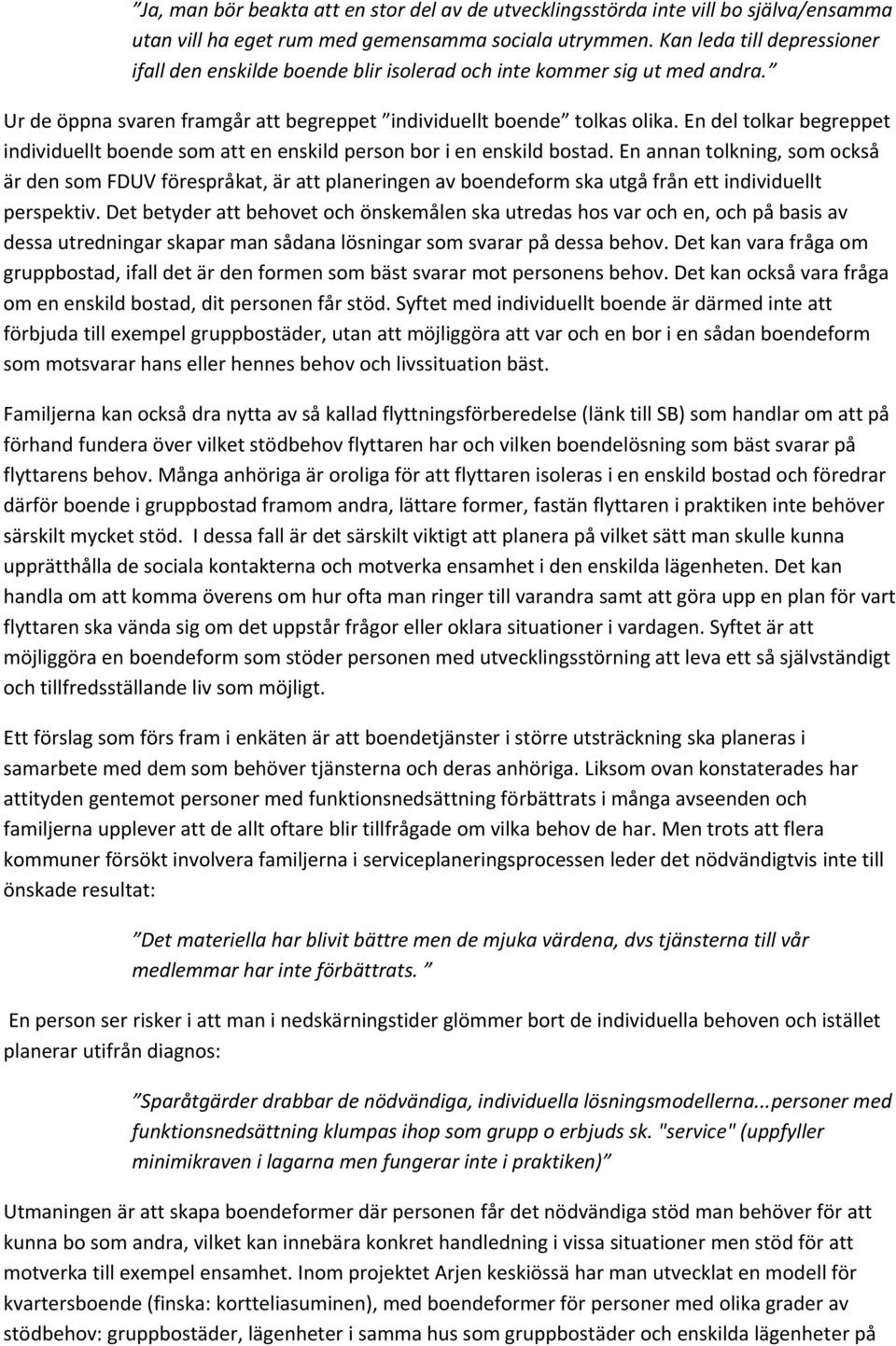 En del tolkar begreppet individuellt boende som att en enskild person bor i en enskild bostad.