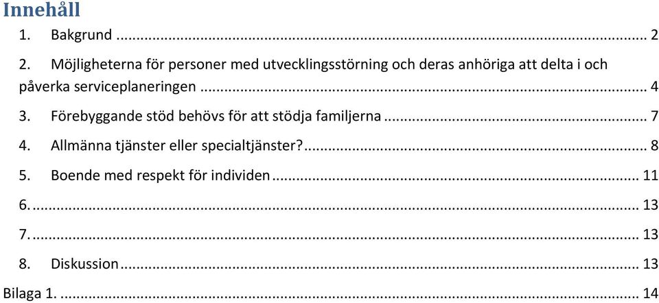 påverka serviceplaneringen... 4 3. Förebyggande stöd behövs för att stödja familjerna.