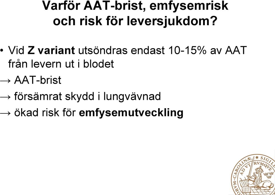 Vid Z variant utsöndras endast 10-15% av AAT