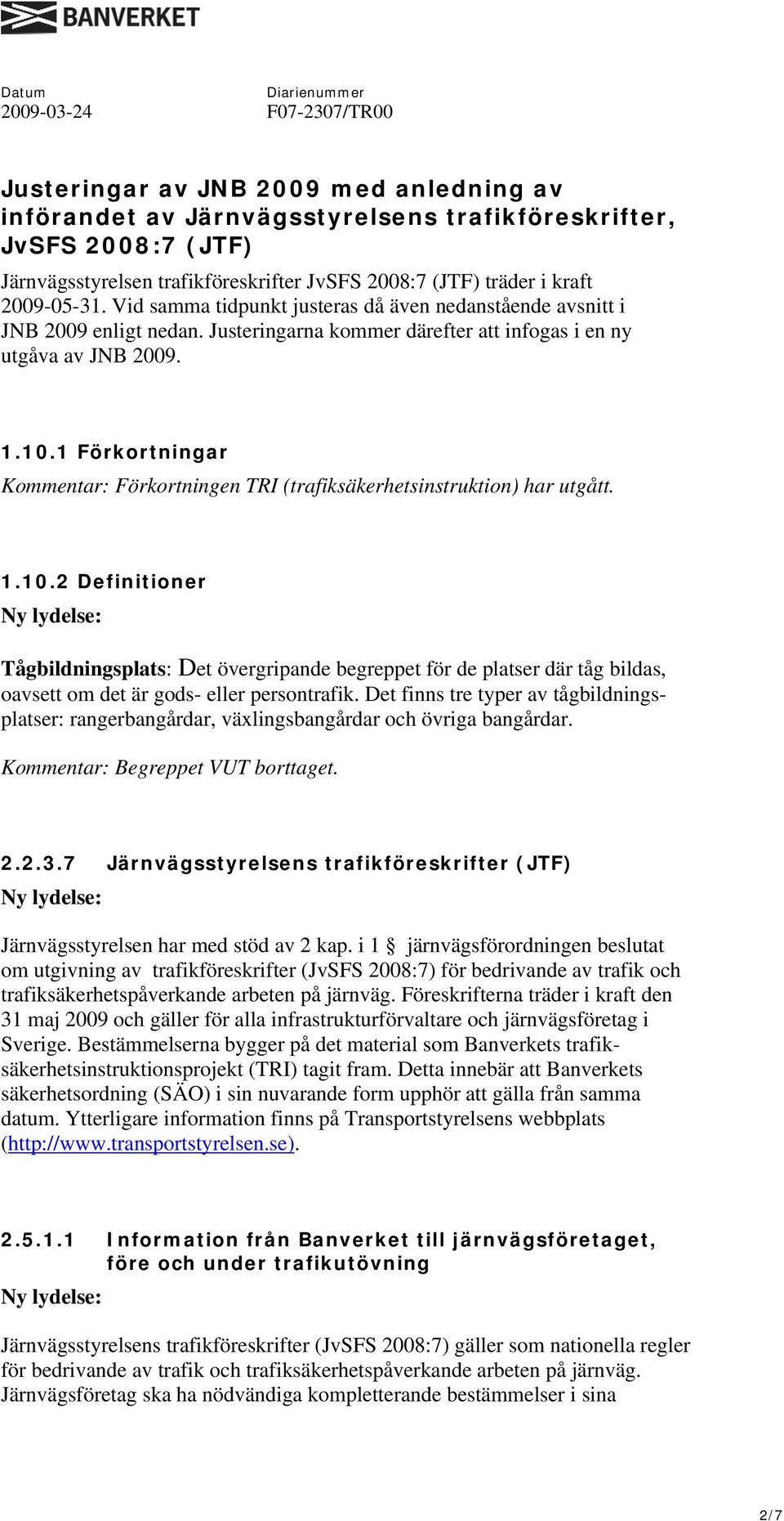 1 Förkortningar Kommentar: Förkortningen TRI (trafiksäkerhetsinstruktion) har utgått. 1.10.